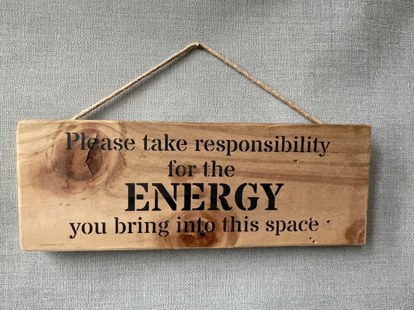 Handmade wooden sign - Please take responsibility for the energy you bring into this space