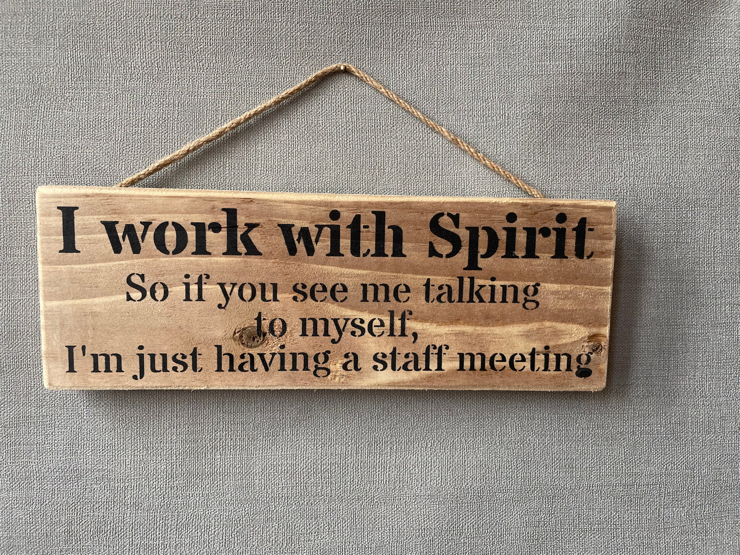 Handmade wooden sign - (I work with spirit so if you see me talking to myself, I'm just having a staff meeting)