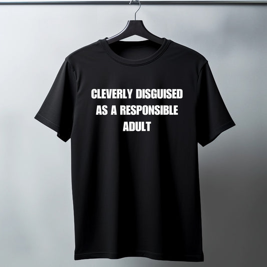 Adults short sleeve funny T-shirt (Cleverly disguised as a responsible adult.)