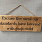 Handmade wooden sign - (Excuse the mess our standards have lowered with each child)