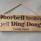 Handmade wooden sign - (Doorbell broken yell Ding Dong (really loud)