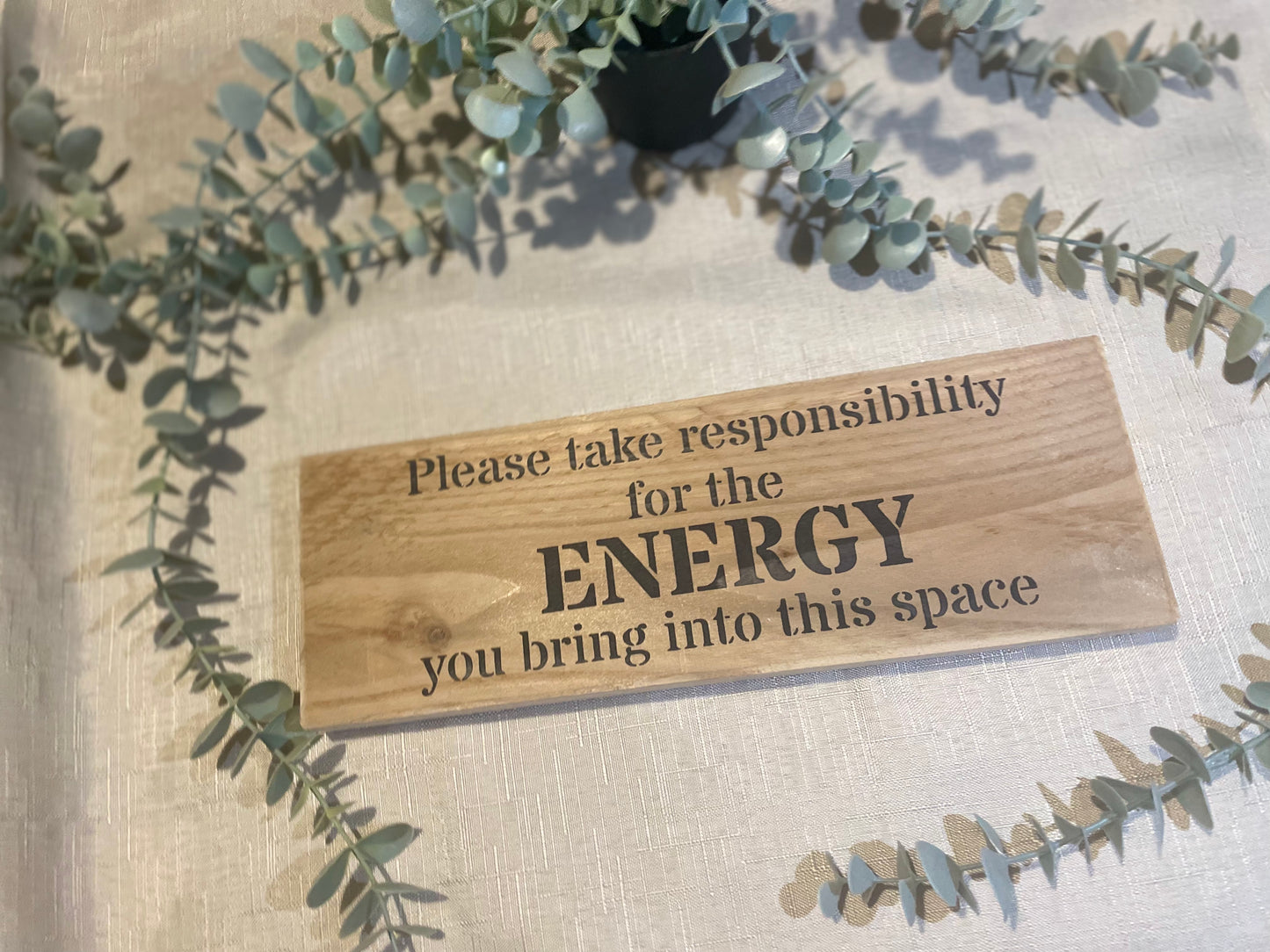 Handmade wooden sign - Please take responsibility for the energy you bring into this space