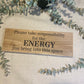 Handmade wooden sign - Please take responsibility for the energy you bring into this space