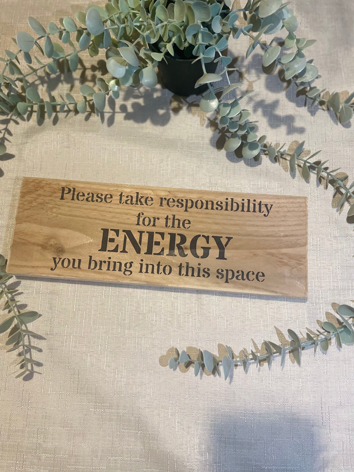 Handmade wooden sign - Please take responsibility for the energy you bring into this space