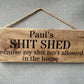 Handmade wooden sign - (Paul's SHIT SHED because my shit isn't allowed in the house)