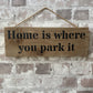 Handmade wooden sign - (Home is where you park it)