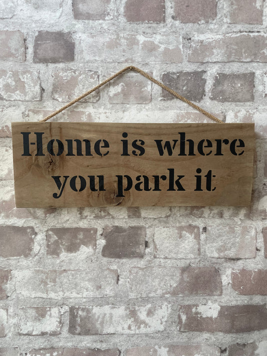 Handmade wooden sign - (Home is where you park it)