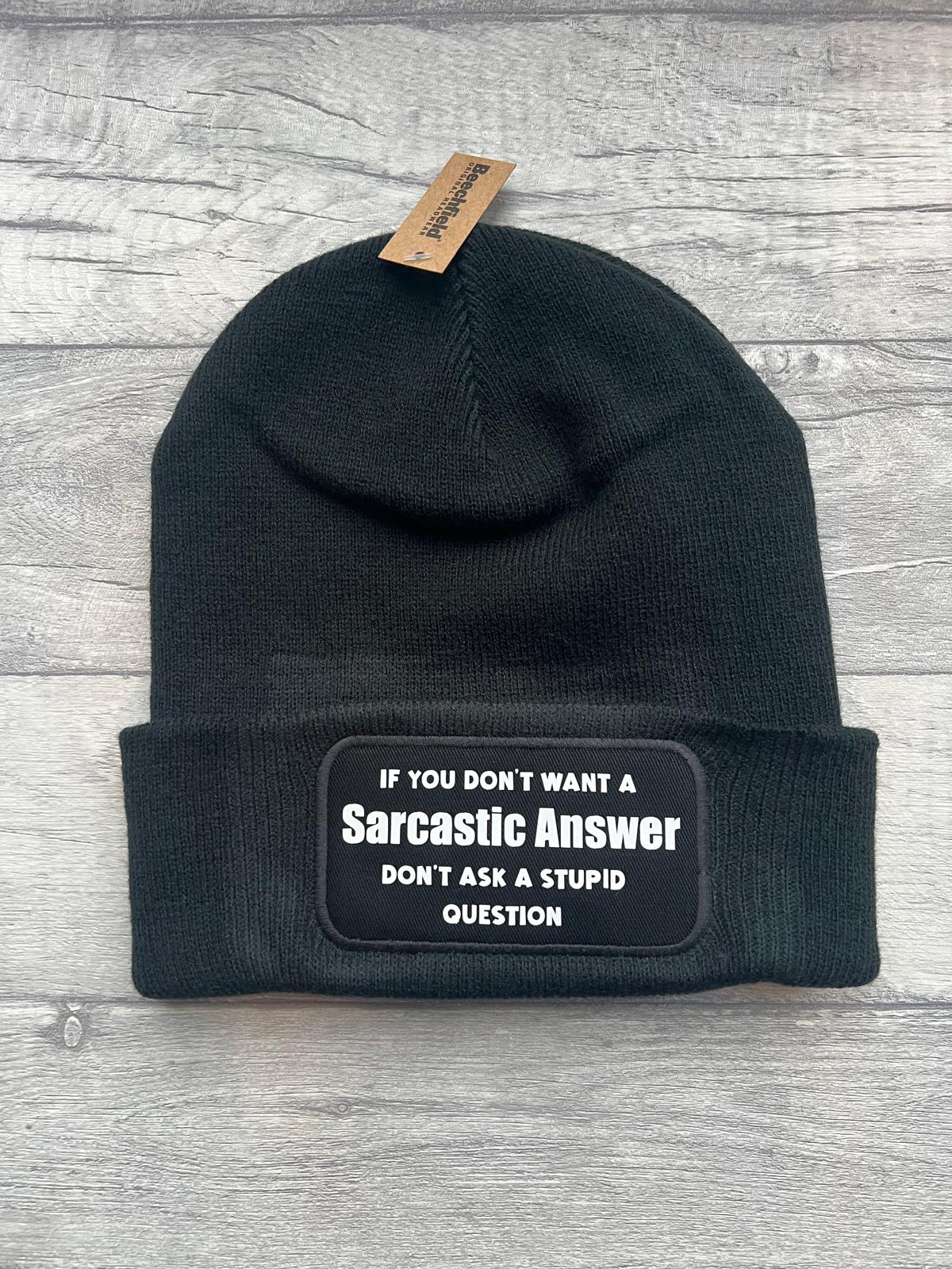 Beanie Hat - If you don't want a Sarcastic Answer don't ask a stupid question