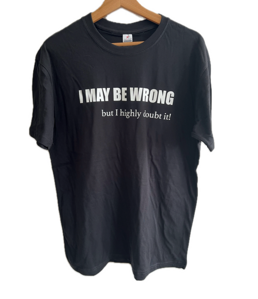 Adults short sleeve funny T-shirt (I maybe wrong but I highly doubt it.)