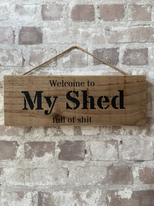 Handmade wooden sign (Welcome to My Shed full of shit)