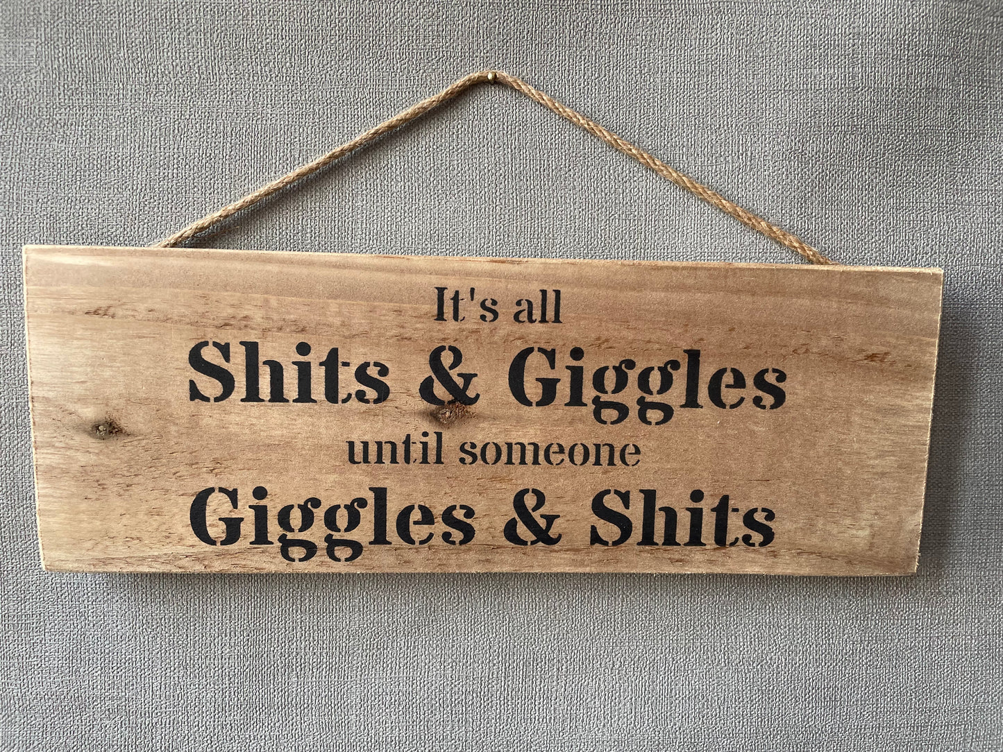 Handmade wooden sign - (It’s all shits and giggles Till someone giggles and shit)