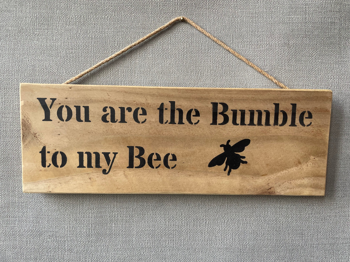 Handmade wooden sign (You are the Bumble to my Bee)