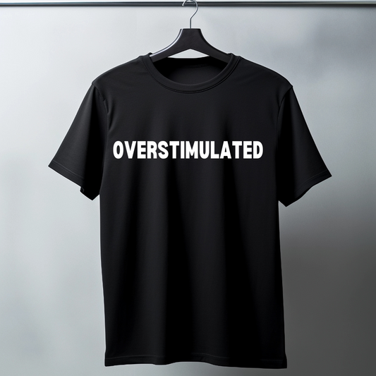Overstimulated - Funny T-Shirt