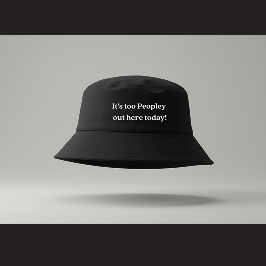Bucket Hat – It's too Peopley out here today!