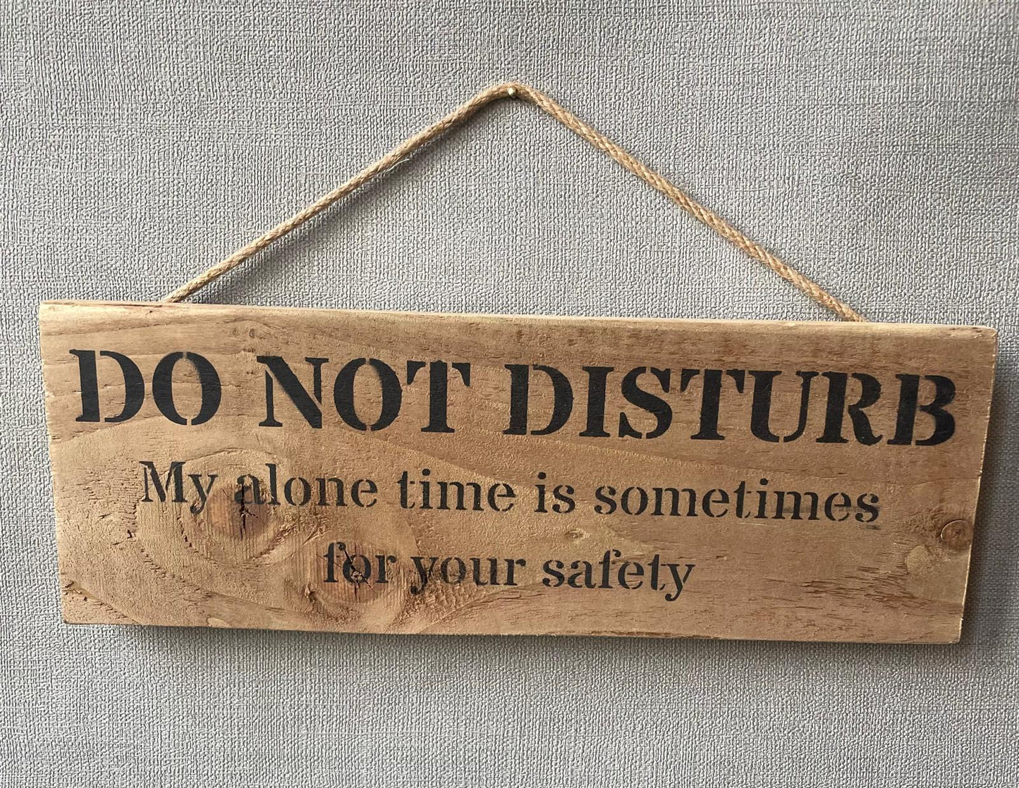 Handmade wooden sign (DO NOT DISTURB My alone time is sometimes for your safety)