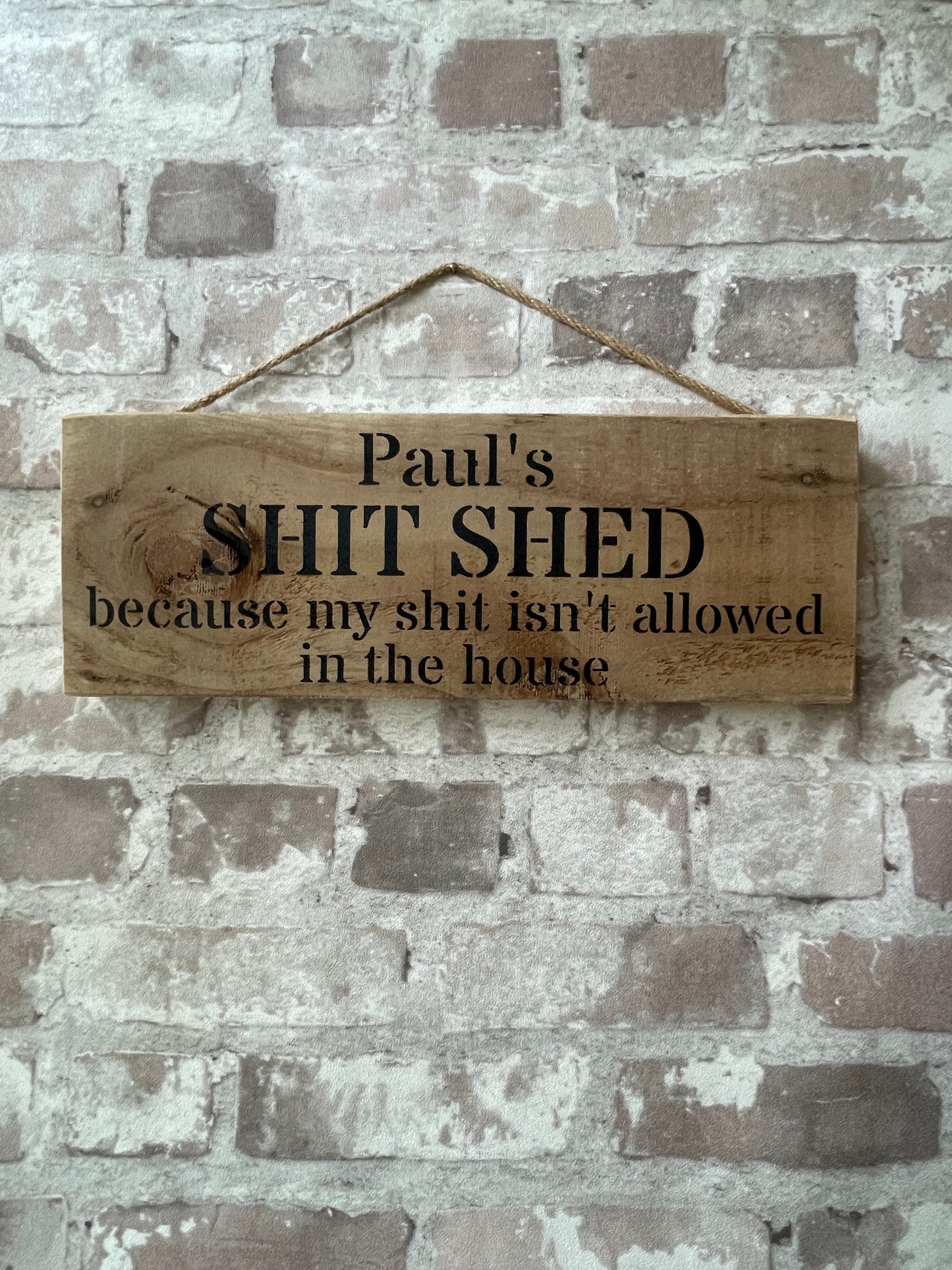 Handmade wooden sign - (Paul's SHIT SHED because my shit isn't allowed in the house)