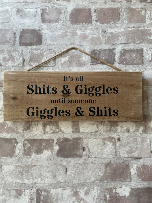 Handmade wooden sign - (It’s all shits and giggles Till someone giggles and shit)