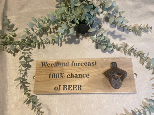 Rustic hardwearing wooden beer bottle opener - weekend forecast 100% chance of beer