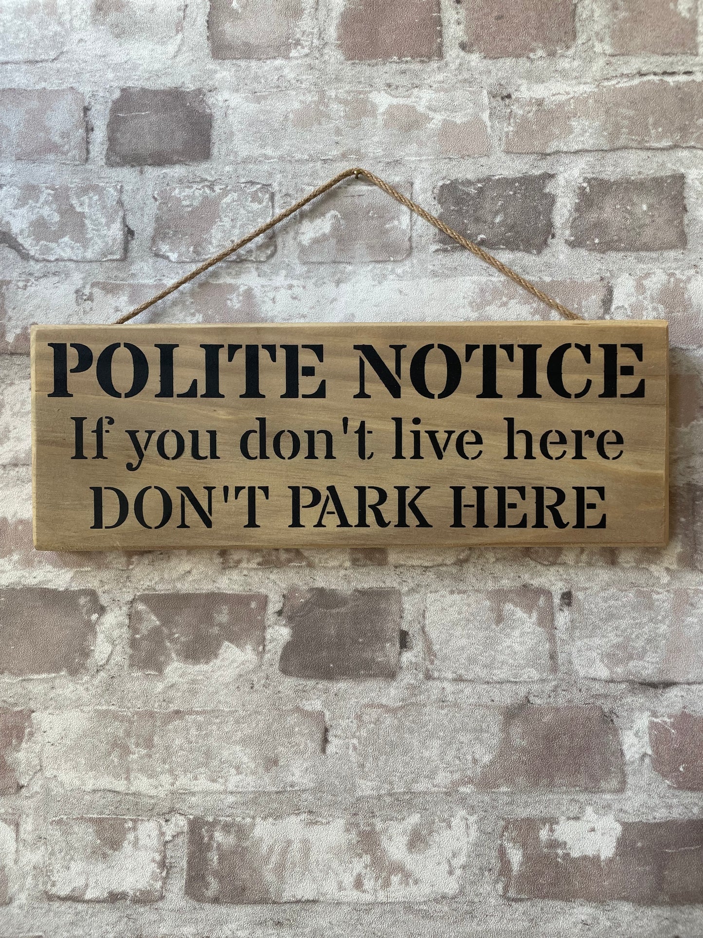 Handmade wooden sign - (POLITE NOTICE If you don’t live here DON’T PARK HERE)