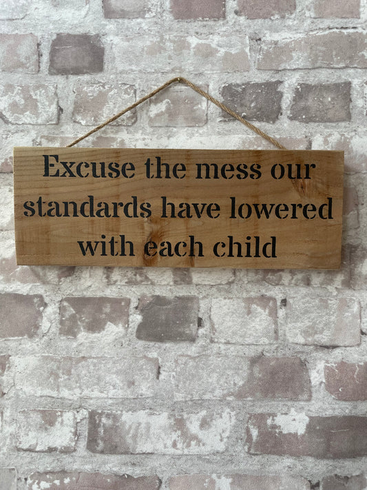 Handmade wooden sign - (Excuse the mess our standards have lowered with each child)