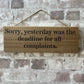 Handmade wooden sign - (Sorry, yesterday was the deadline for all complaints.)