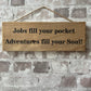 Handmade wooden sign (Jobs fill your pockets, adventures fill you soul)