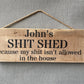 Handmade wooden sign - (“Your name” SHIT SHED because my shit isn't allowed in the house)