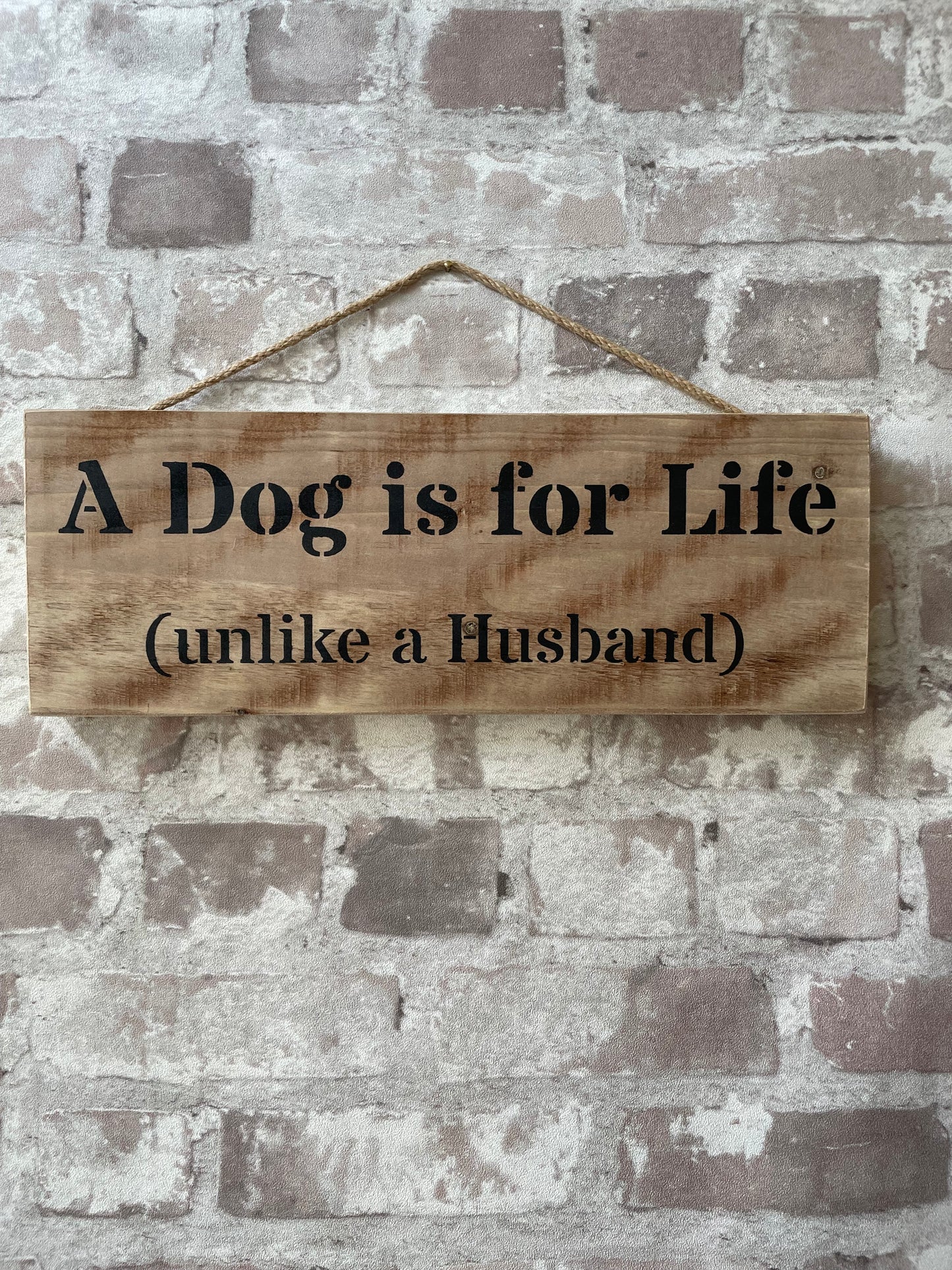 Handmade wooden sign - (A Dog is for life (unlike a Husband)