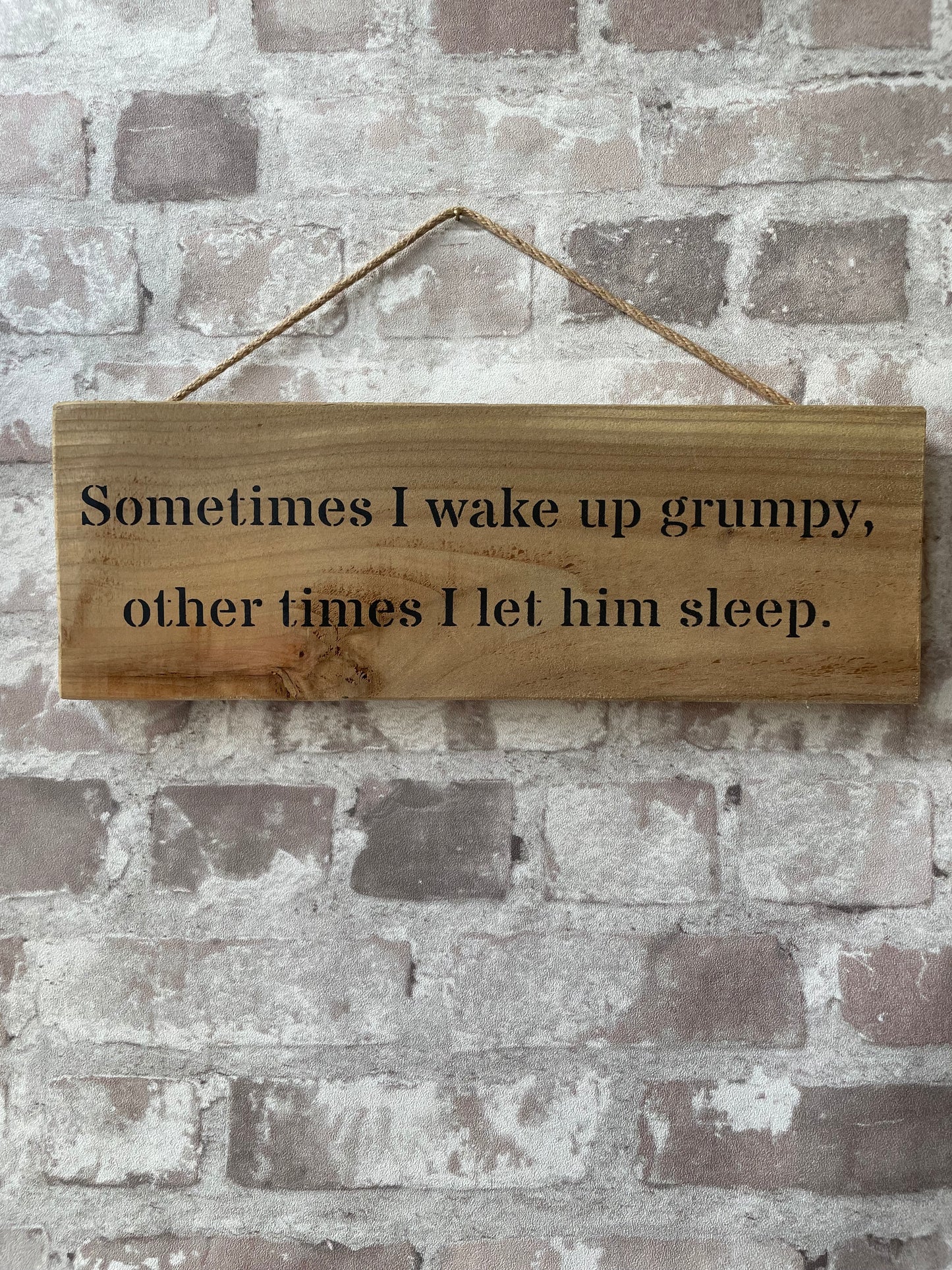 Handmade wooden sign (Sometimes I wake up grumpy, other times I let him sleep)