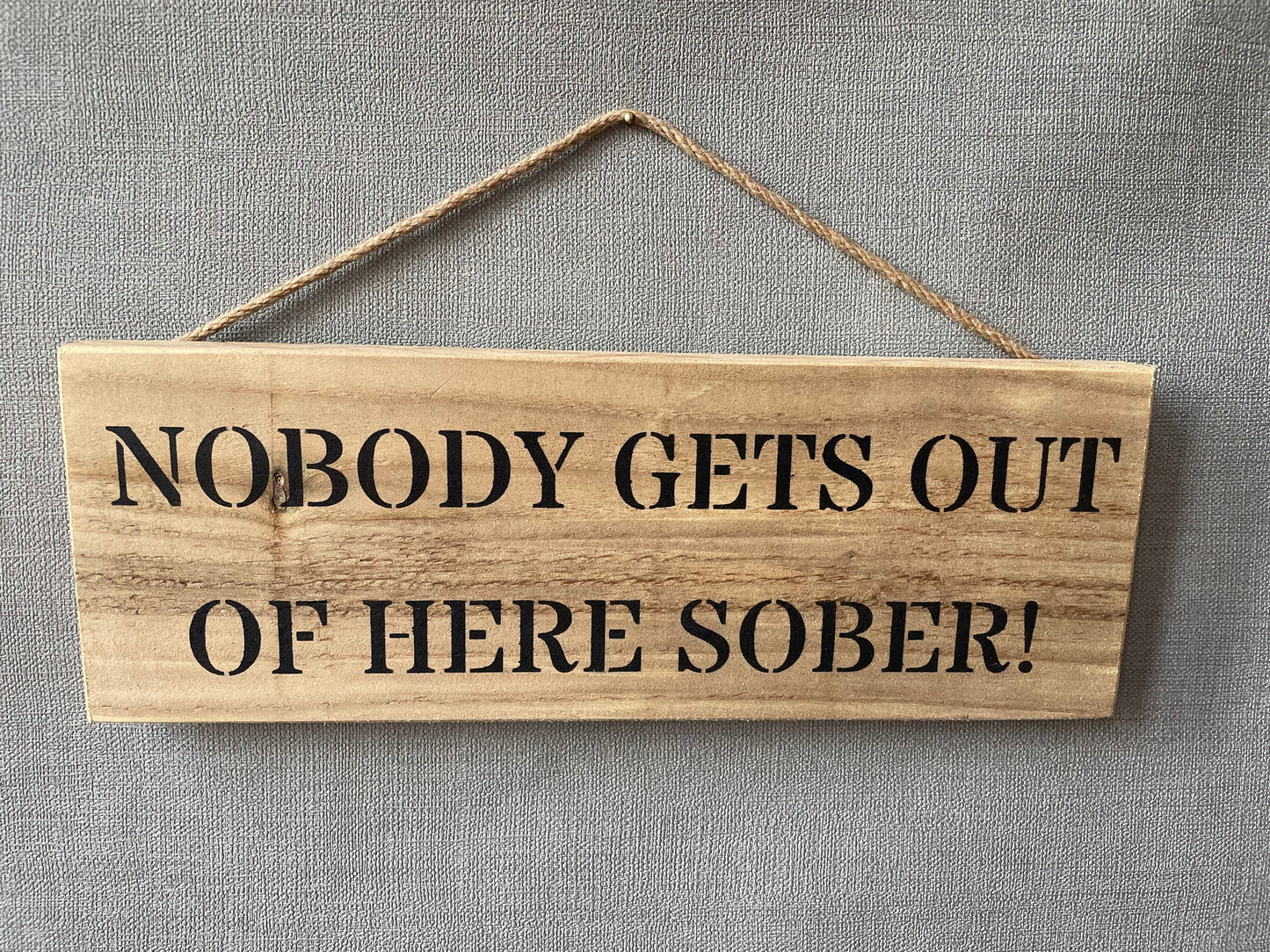 Handmade wooden sign - (NOBODY GETS OUT OF HERE SOBER!)