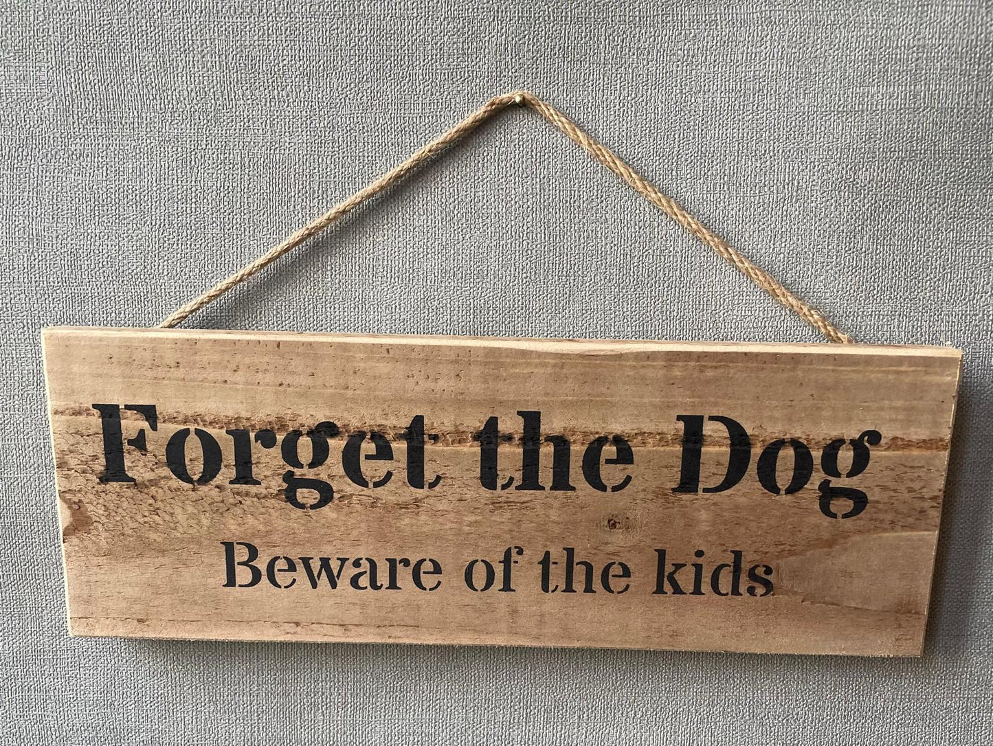 Handmade wooden sign - (FORGET THE DOG beware of the kids)