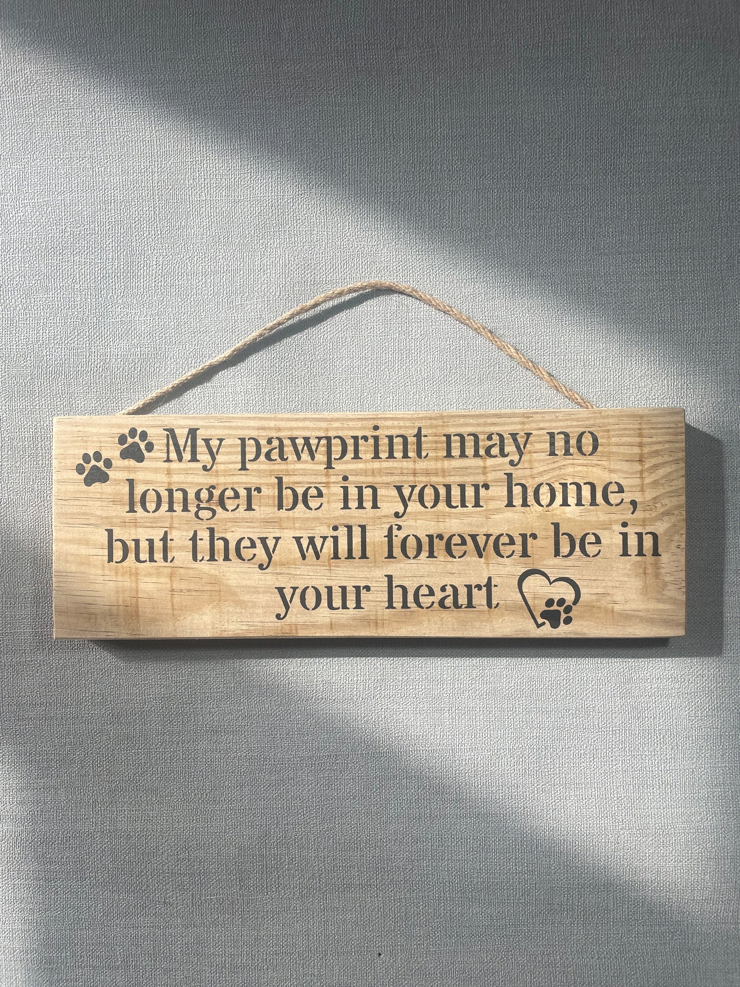 Handmade wooden sign - My pawprint may no longer be in your home, but will forever be in your heart