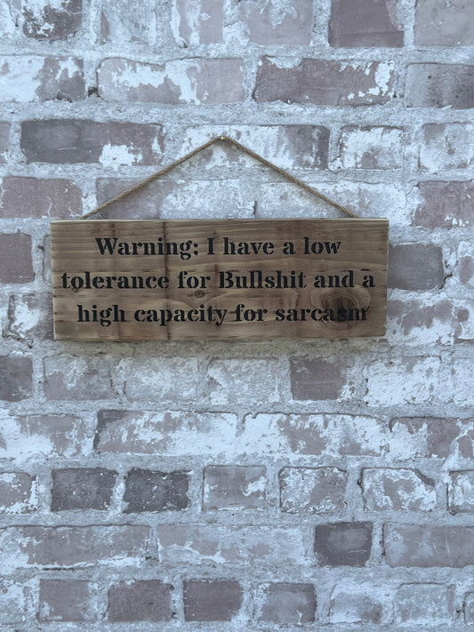 Handmade wooden sign - Warning: I have a low tolerance for Bullshit and a high capacity for sarcasm