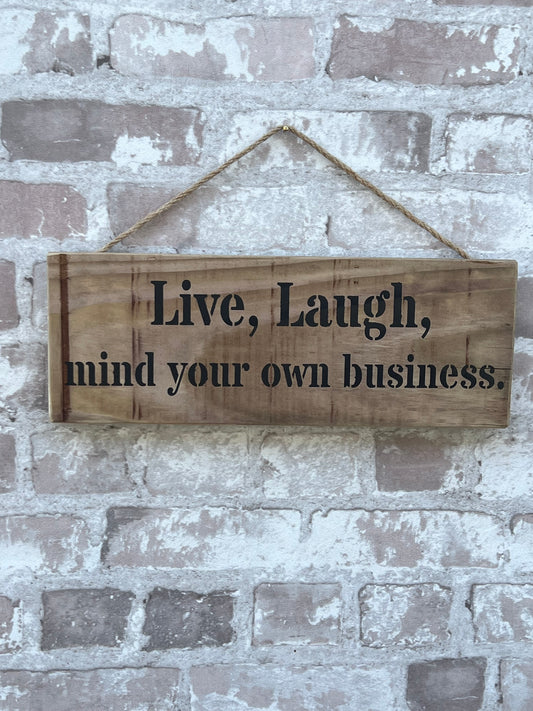 Handmade wooden sign - Live, Laugh, mind your own business