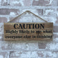 Handmade wooden sign - CAUTION Highly likely to say what everyone else is thinking
