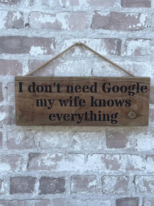 Handmade wooden sign -I don't need Google my wife knows everything