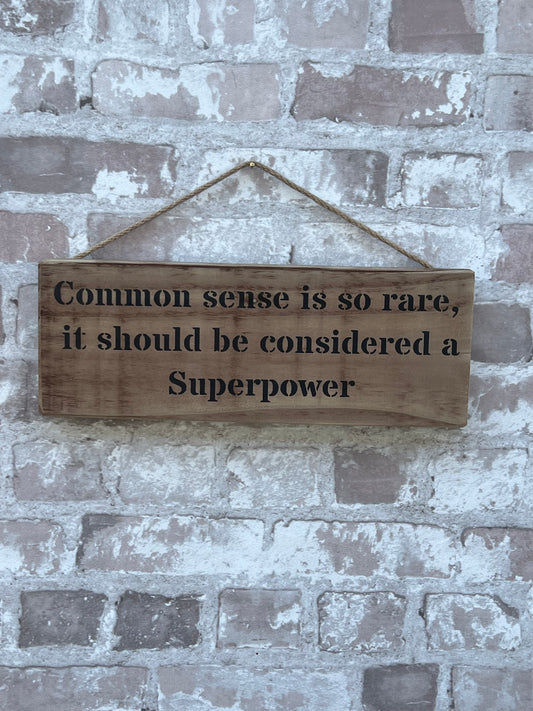 Handmade wooden sign - Common sense is so rare, it should be considered a Superpower