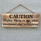 Handmade wooden sign - CAUTION Highly likely to say what everyone else is thinking