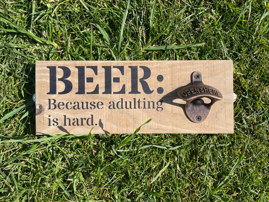 Rustic hardwearing wooden beer bottle opener - BEER: Because adulting is hard.