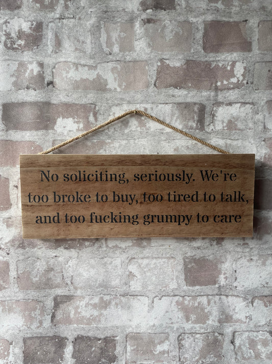 Handmade wooden sign - No soliciting, seriously. We're too broke to buy, too tired to talk, and too fucking grumpy to care