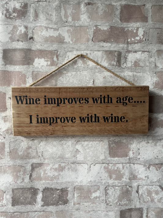 Handmade wooden sign - Wine improves with age.... I improve with wine.