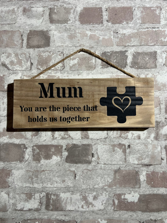 Handmade wooden sign - Mum you are the piece that holds us together