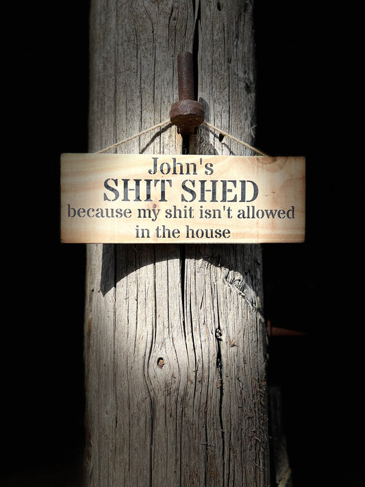 Handmade wooden sign - (John's SHIT SHED because my shit isn't allowed in the house)