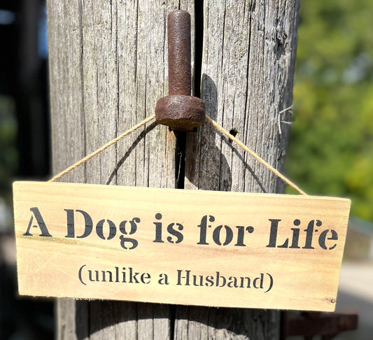 Handmade wooden sign - (A Dog is for life (unlike a Husband)