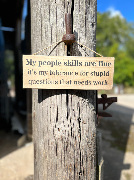 Handmade wooden sign - (My people skills are fine it's my tolerance for stupid questions that need work)