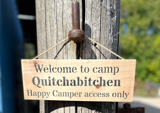 Handmade wooden sign - (Welcome to camp Quitchabitchen Happy Camper access only)