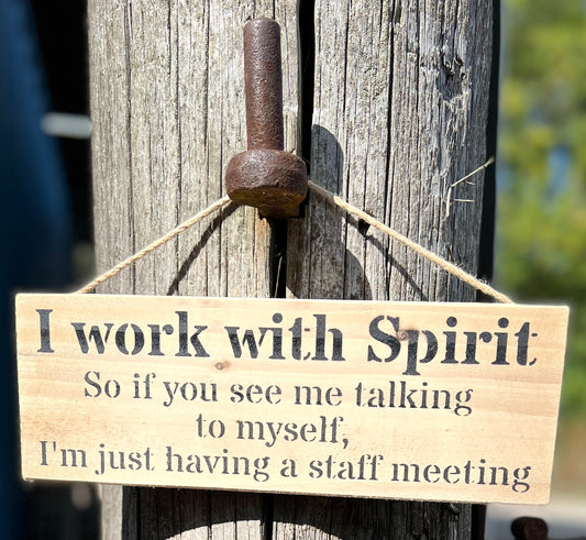 Handmade wooden sign - (I work with spirit so if you see me talking to myself, I'm just having a staff meeting)