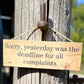 Handmade wooden sign - (Sorry, yesterday was the deadline for all complaints.)