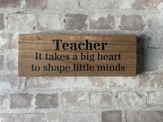 Handmade wooden sign (Teacher It takes a big heart to shape little minds)