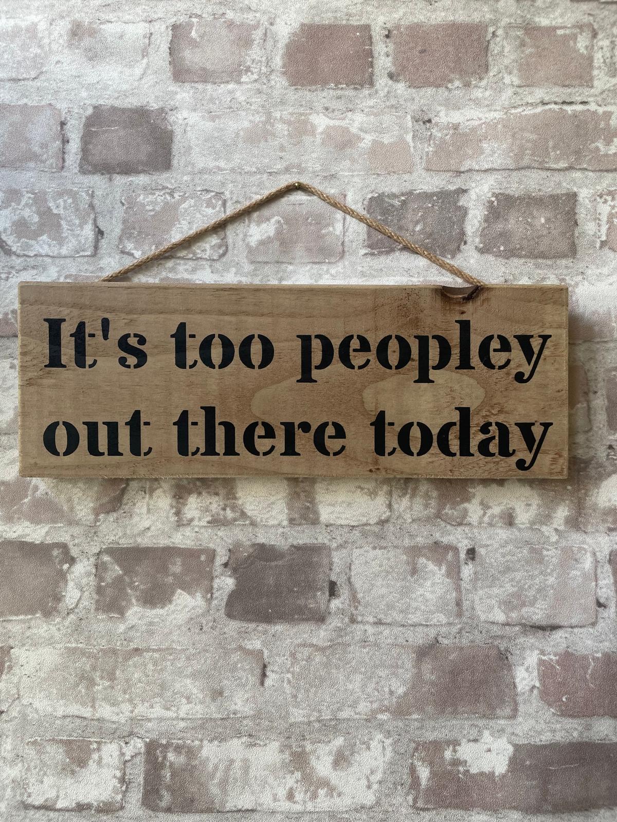 Handmade wooden sign - (It's too peopley out there today)